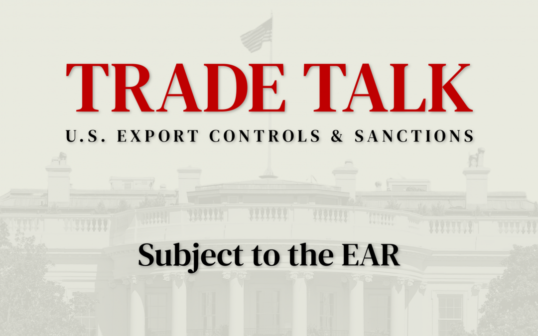 Trade Talk: Subject to the EAR