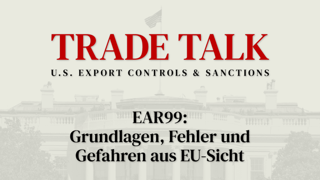 Trade Talk (07): EAR99 - US-Exportrecht | Exportkontrolle | Sanktionen